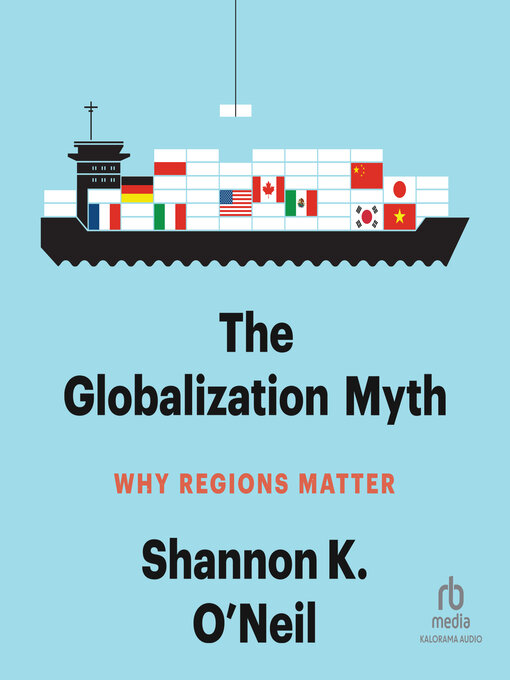 Title details for The Globalization Myth by Shannon K. O'Neil - Available